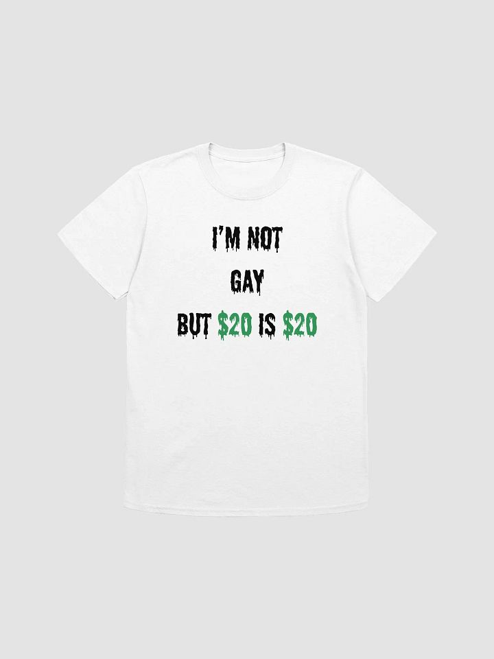 I'm Not Gay But $20 is $20 Unisex T-Shirt V30 product image (7)