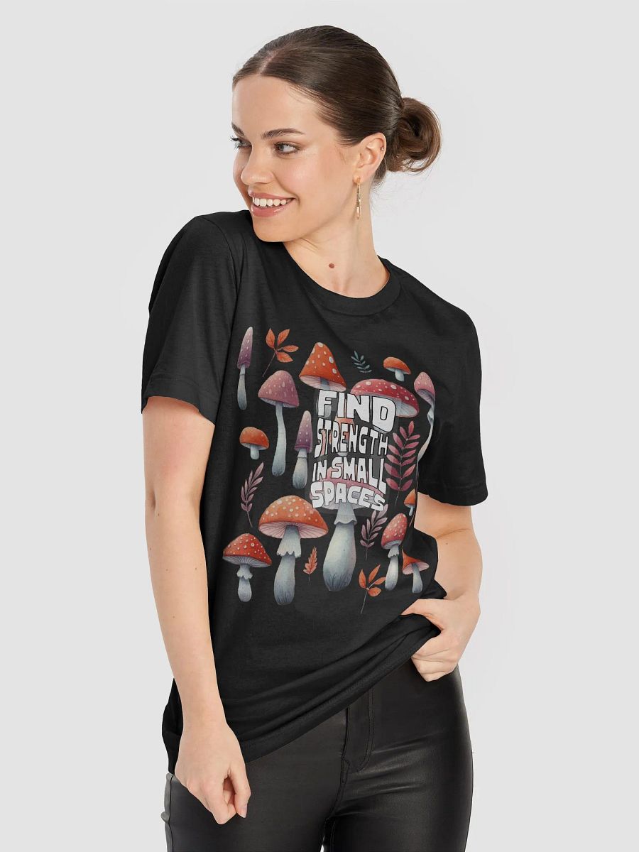 Find Strength in Small Spaces T-Shirt - Inspirational Mushroom Design | Botanical Art | Mental Health Awareness Tee product image (2)