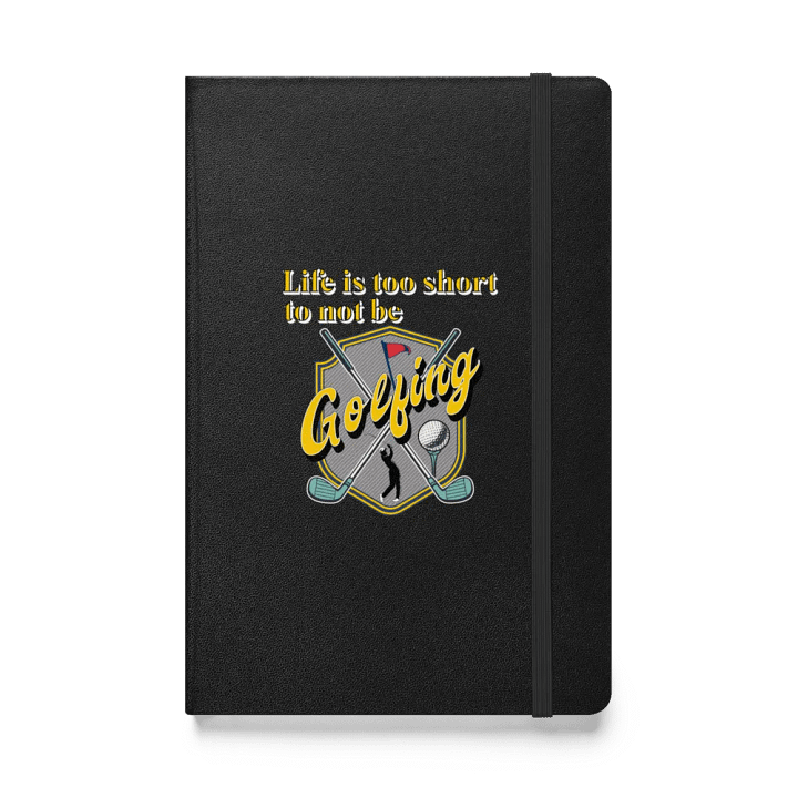 Life Is To Short To Not Be Golfing Swing into Creativity Hardcover Notebook product image (1)
