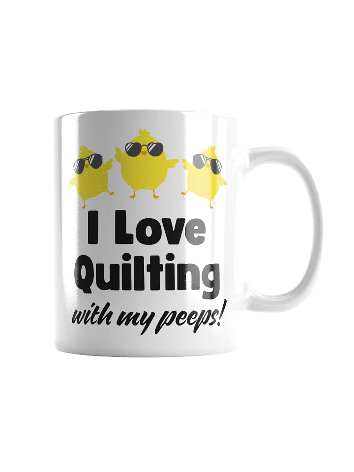 I Love Quilting with my Peeps! | Quilter's Gift - White Ceramic Mug product image (1)