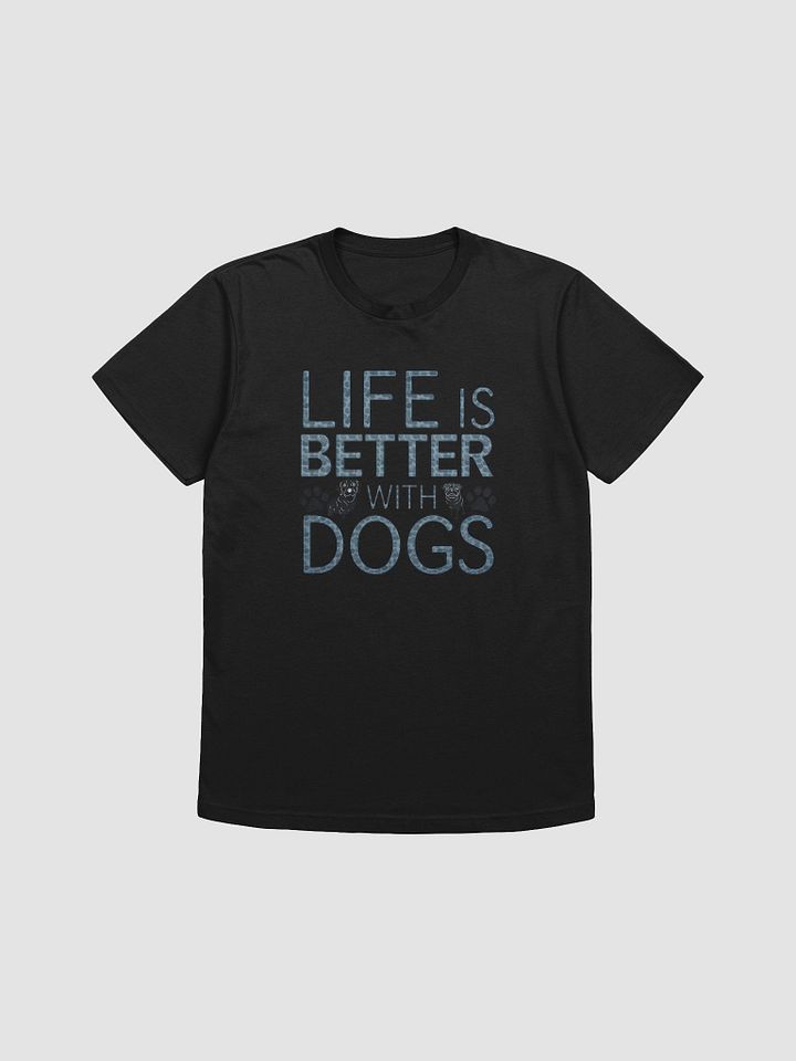 Life Is Better With Dogs T-Shirt product image (1)