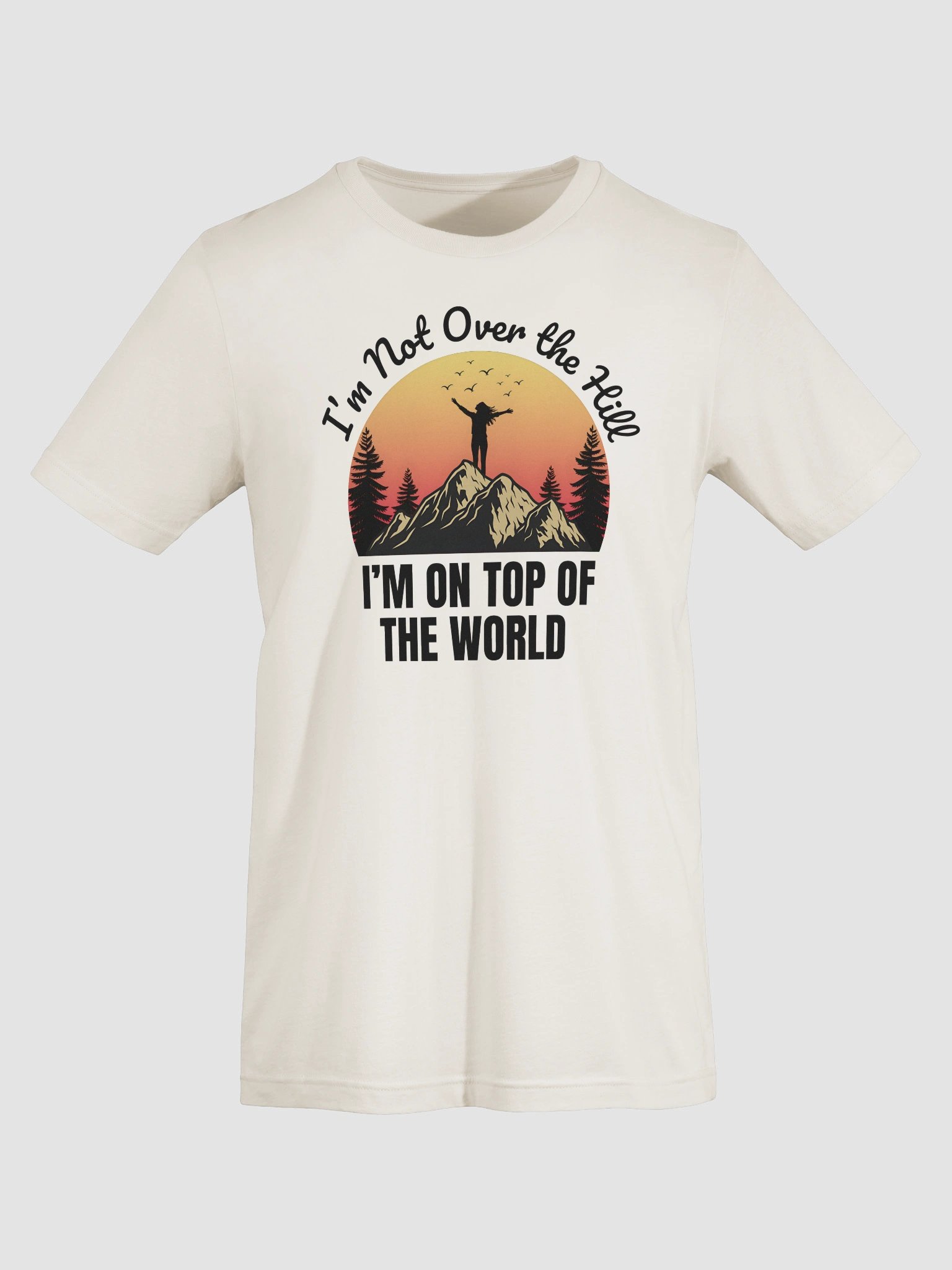 I'm Not Over the Hill. I'm on Top of the World - Light Tee product image (4)