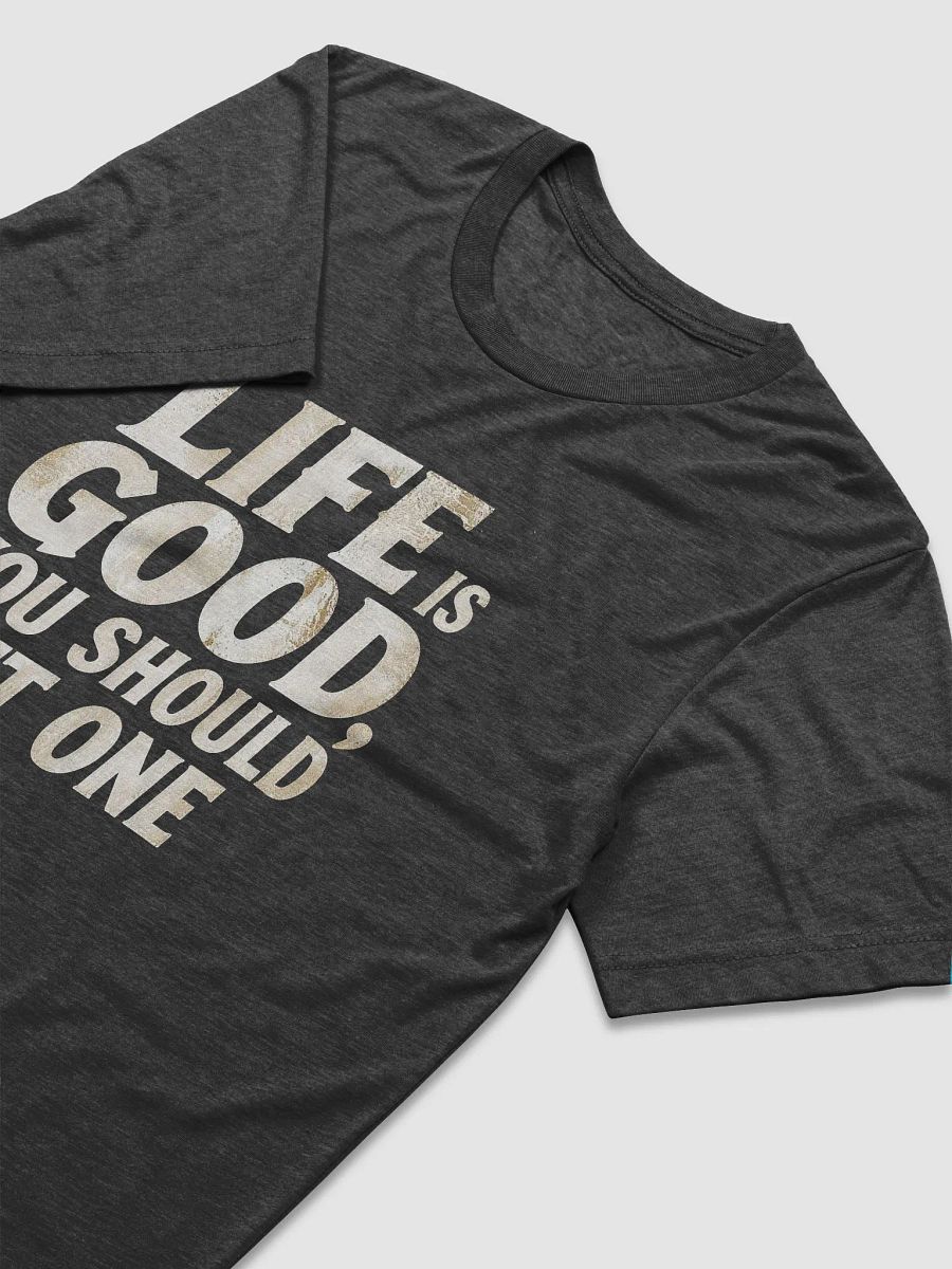 Life is Good, You should get One product image (3)