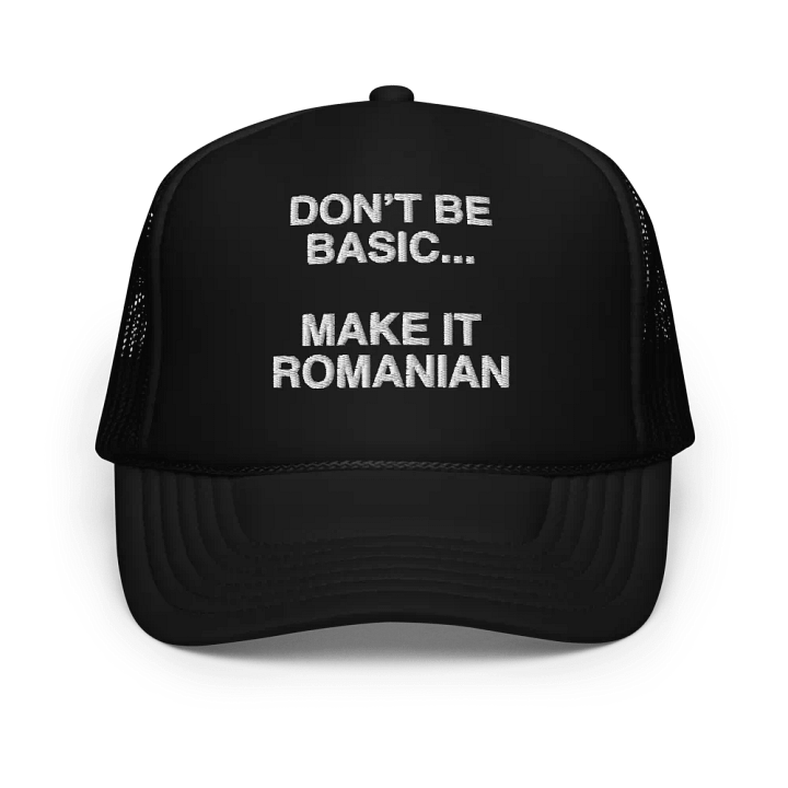 Don't Be Basic... Make It Romanian Hat product image (1)