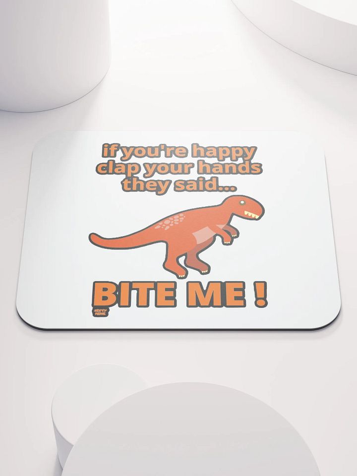 IF YOU'RE HAPPY CLAP YOUR HANDS THEY SAID... BITE ME! product image (1)