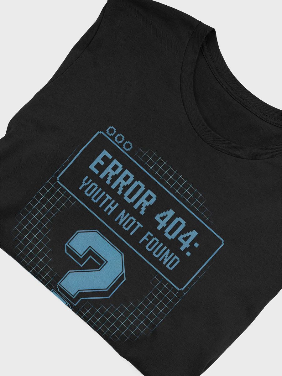 Error 404 Youth Not Found T-Shirt | Funny Aging Tee product image (23)