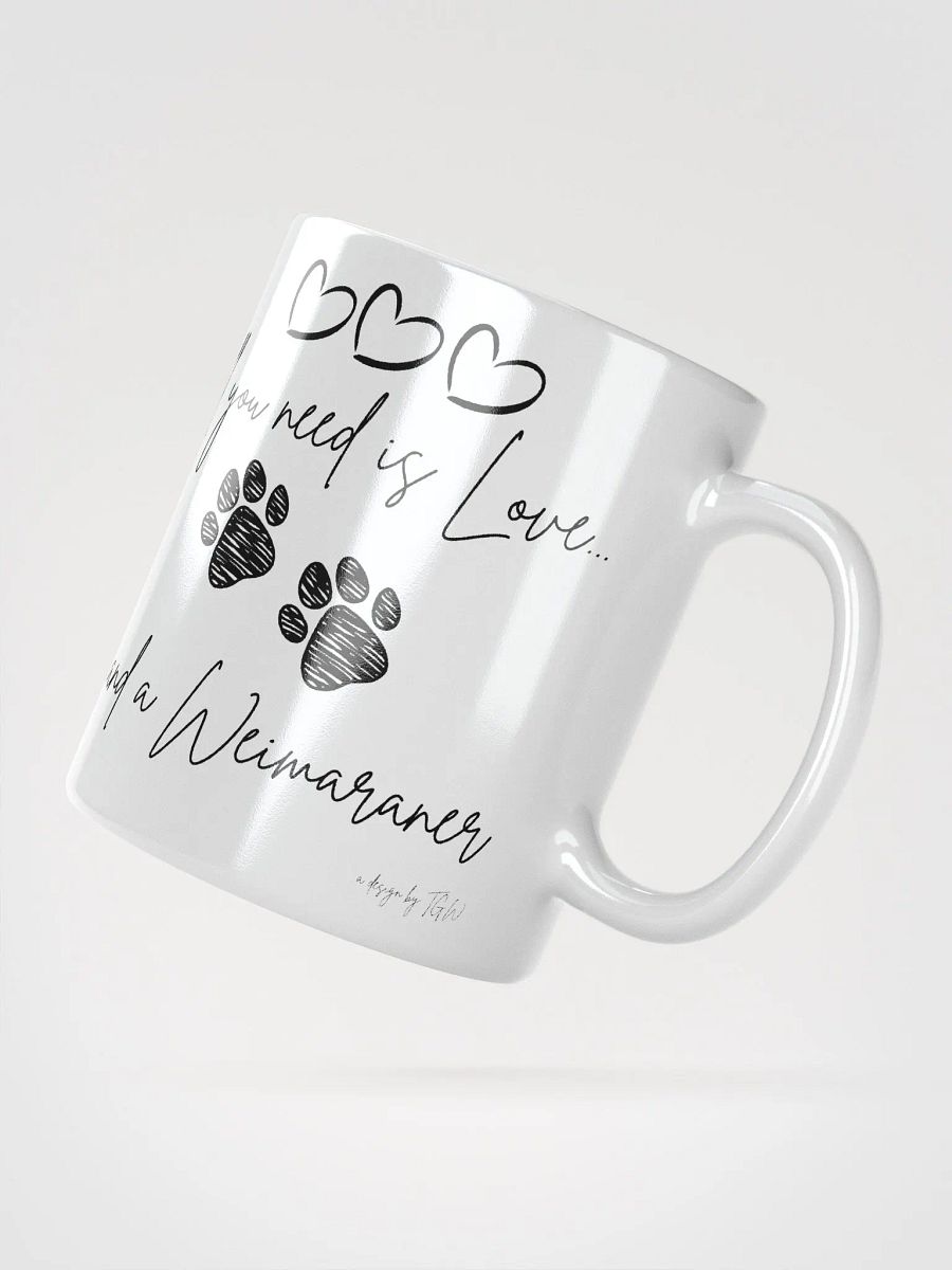 All You Need is Love and a Weimaraner - White Glossy Mug product image (2)