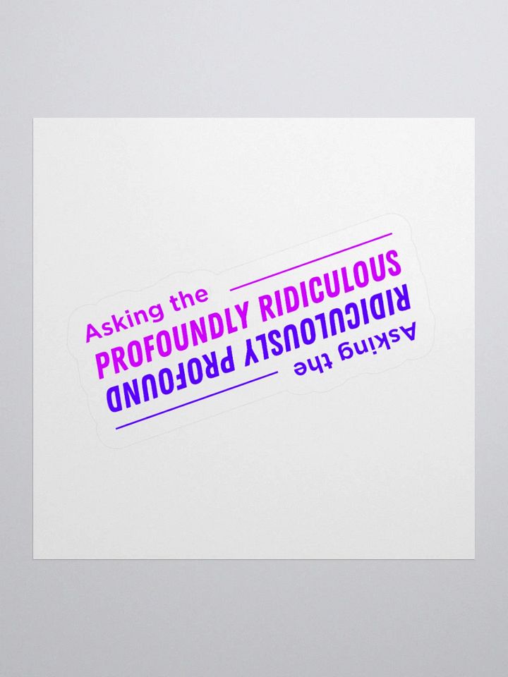 "Asking the Profoundly Ridiculous" sticker product image (1)