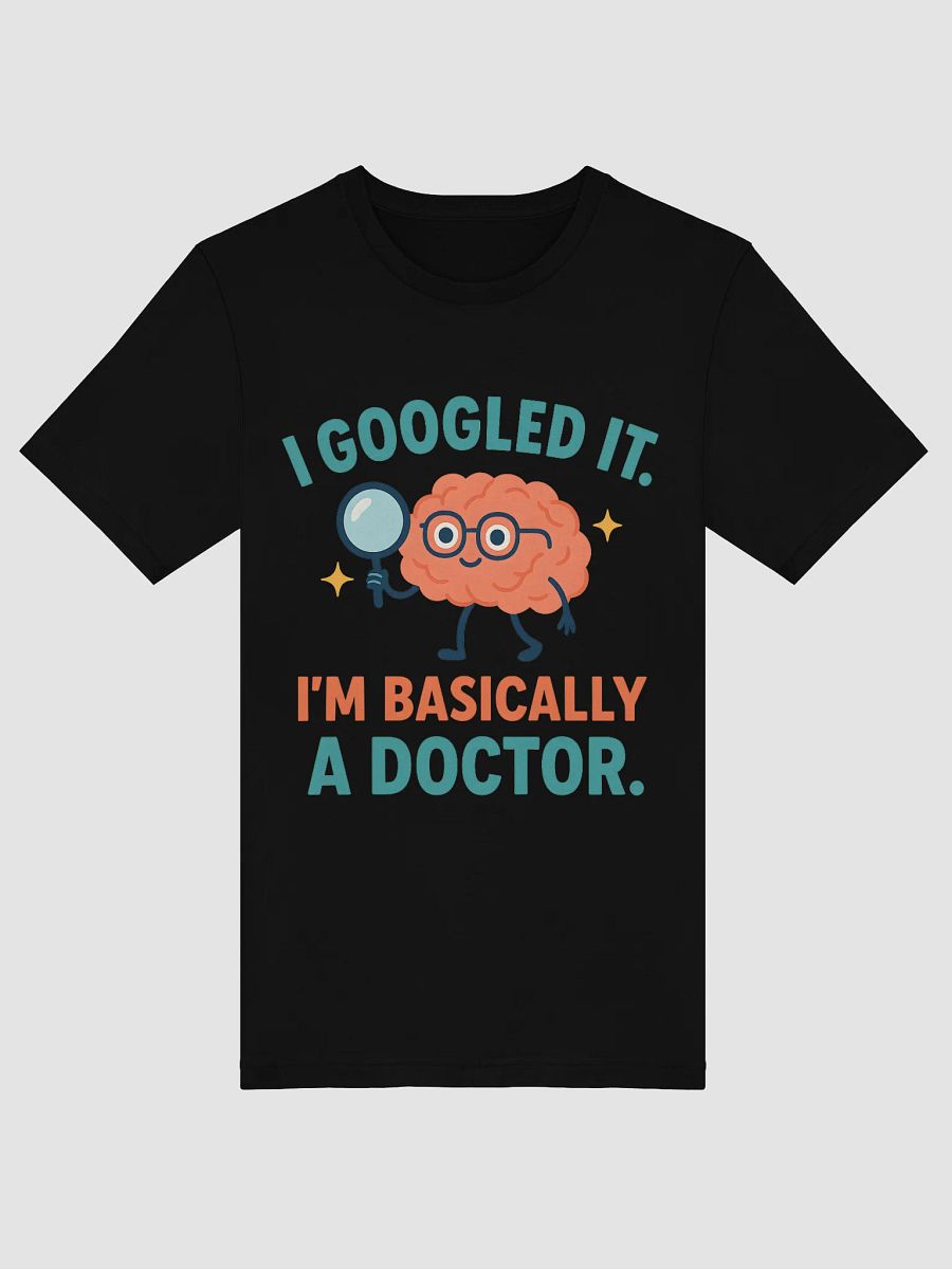 "I Googled It. I'm Basically a Doctor" Funny Gen Z T-Shirt – Sarcastic Graphic Tee product image (7)