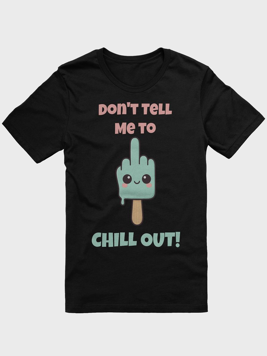 Don't Tell Me To Chill Out Tee product image (1)