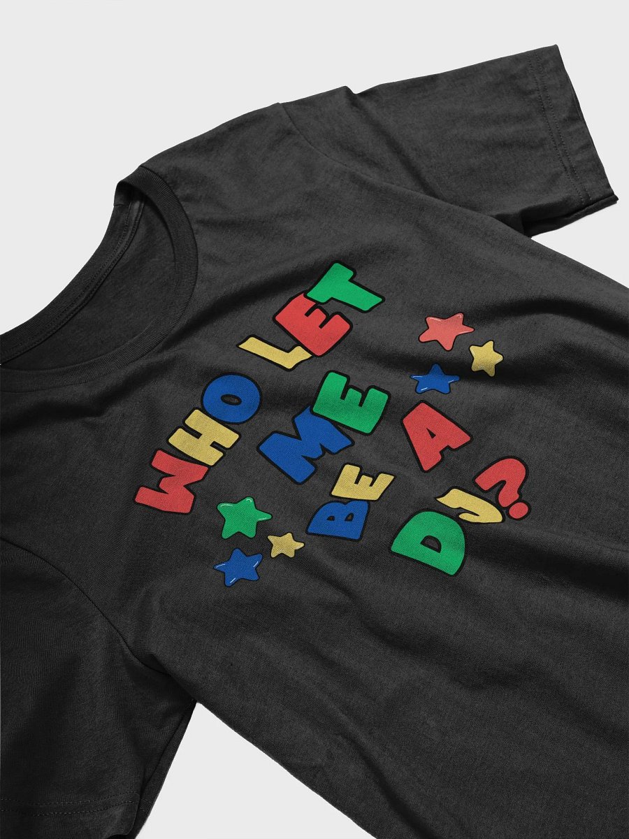 Who Let Me Be A DJ? T product image (28)