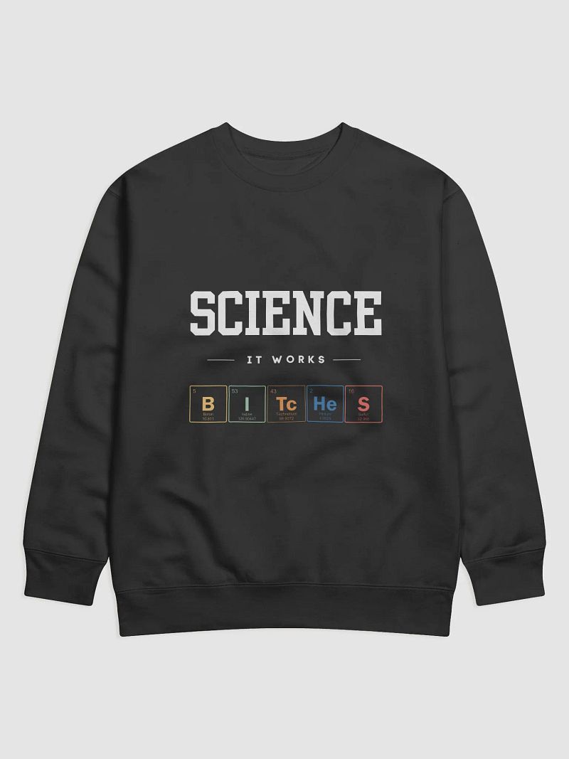 Science, it works! Premium Sweatshirt