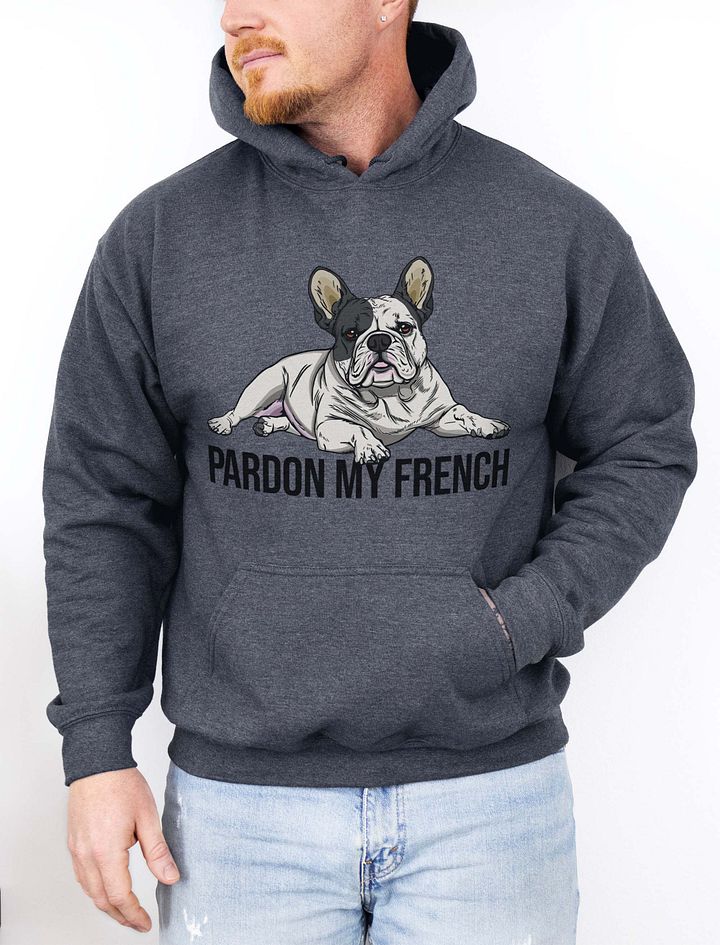Pardon My French Hooded Sweatshirt of a French Bulldog(Pied) | Funny Hoodie for Frenchie Owners product image (1)