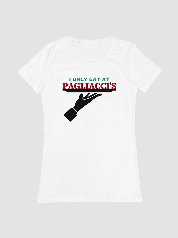 I Only Eat At Pagliacci's - Women's Fitted T-Shirt product image (1)