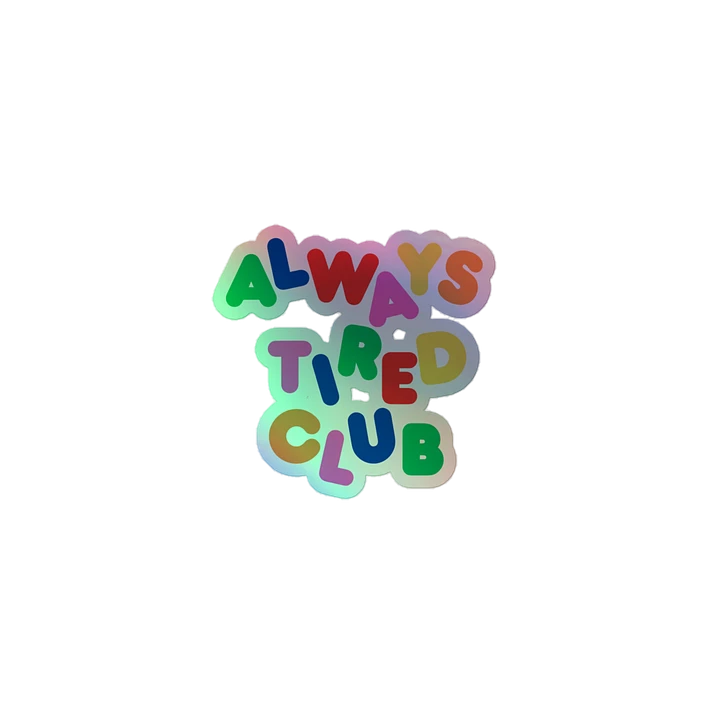 ALWAYS TIRED CLUB Holo Sticker product image (1)