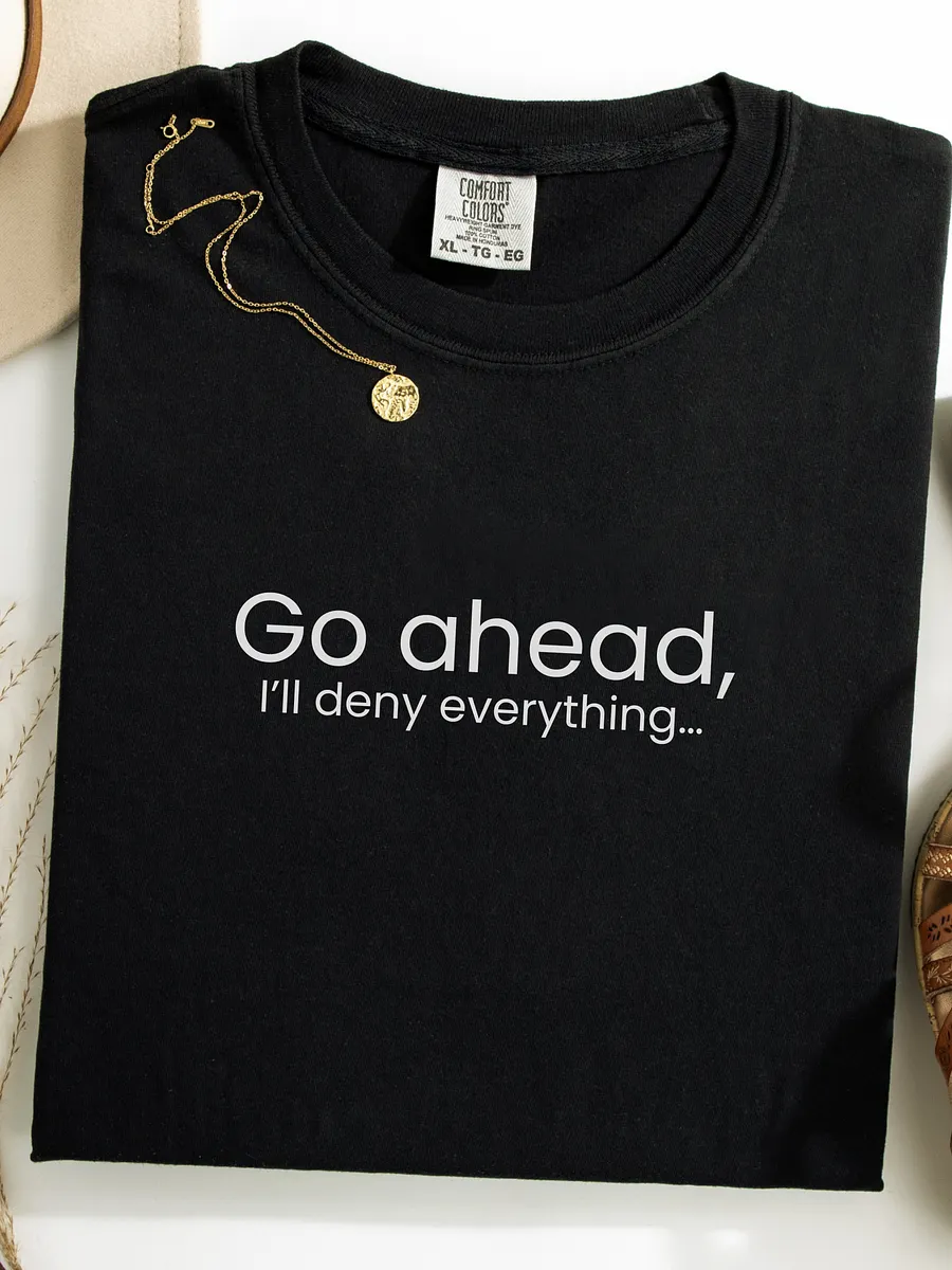 Go ahead I'll deny everything... - Funny Text T-Shirt - Snarky Humor - Quote T-shirt - AS Colour Unisex Premium T-Shirt product image (1)