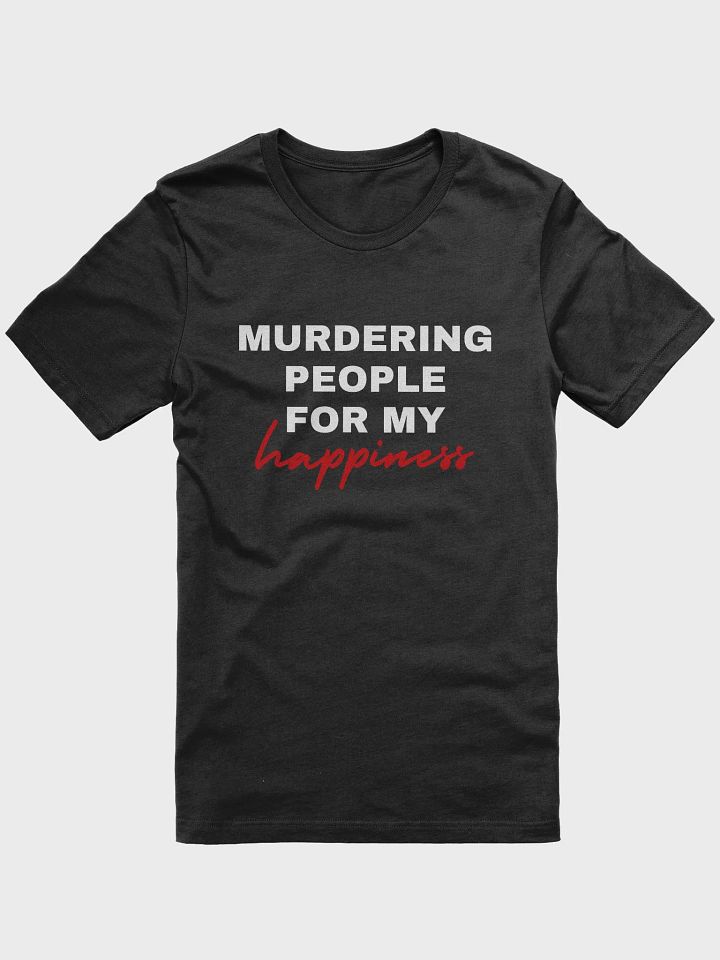 Murdering People For My Happiness Tee product image (8)