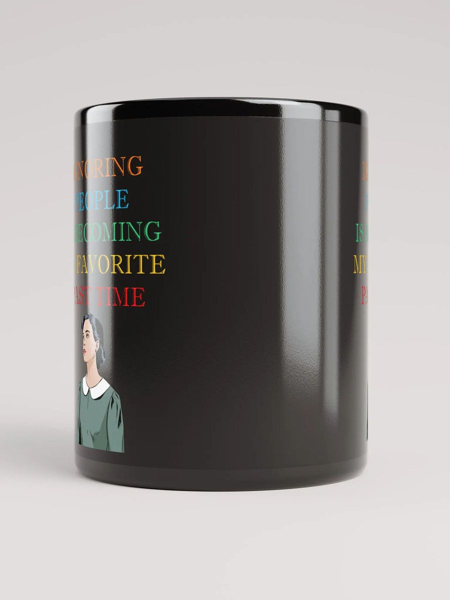 Ignoring People Is Becoming My Favorite Past Time Black Mug product image (10)