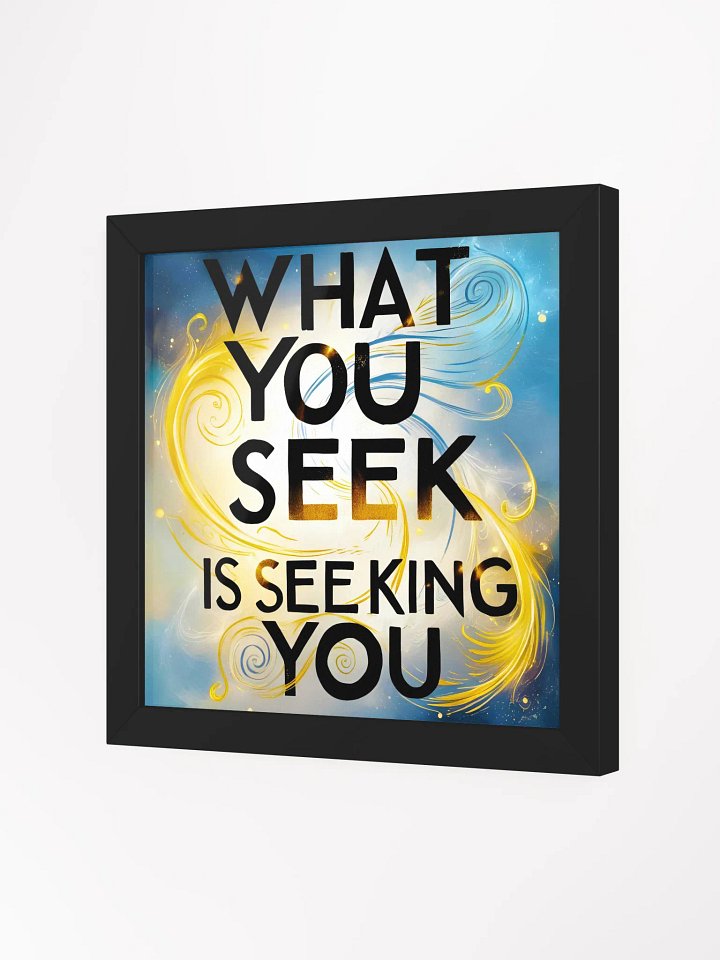 What you seek is seeking you - Framed High-Quality Matte Poster product image (2)