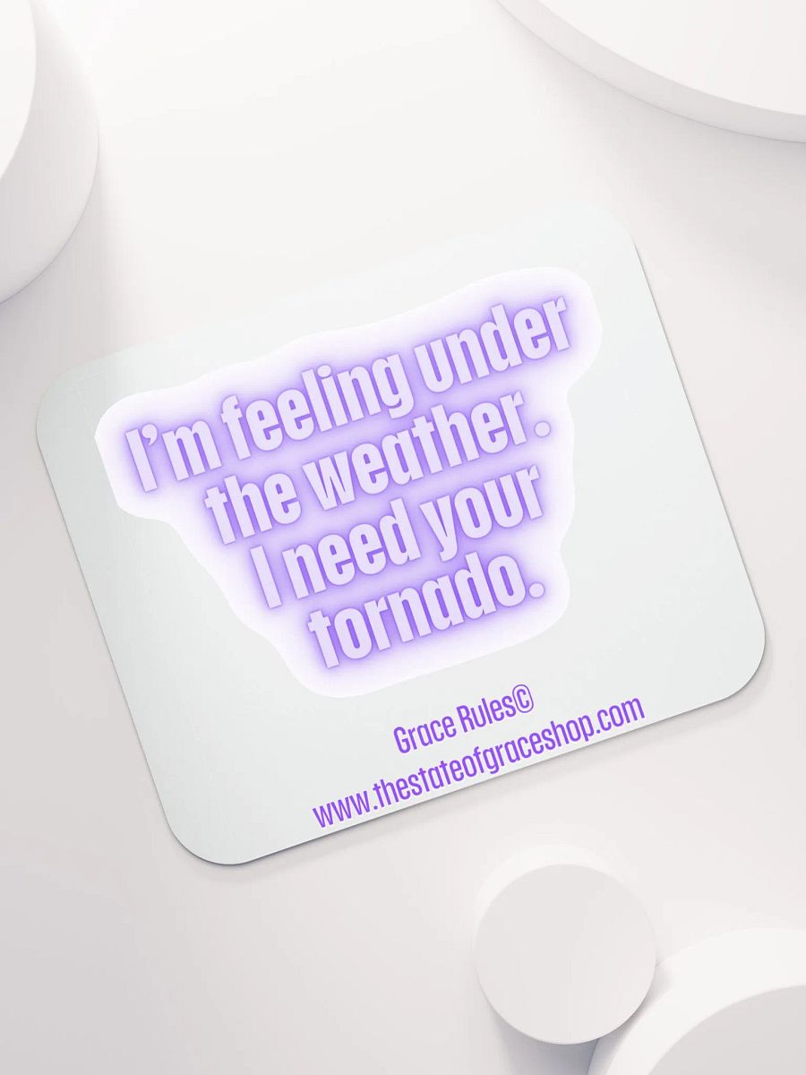 FUNNY DESK MATS 4 U “I’m feeling under the weather. I need your tornado.” product image (7)