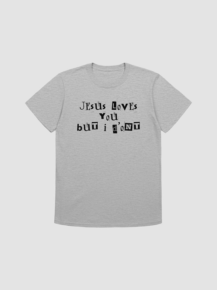 Jesus Loves You But I Don't Unisex T-Shirt V30 product image (4)