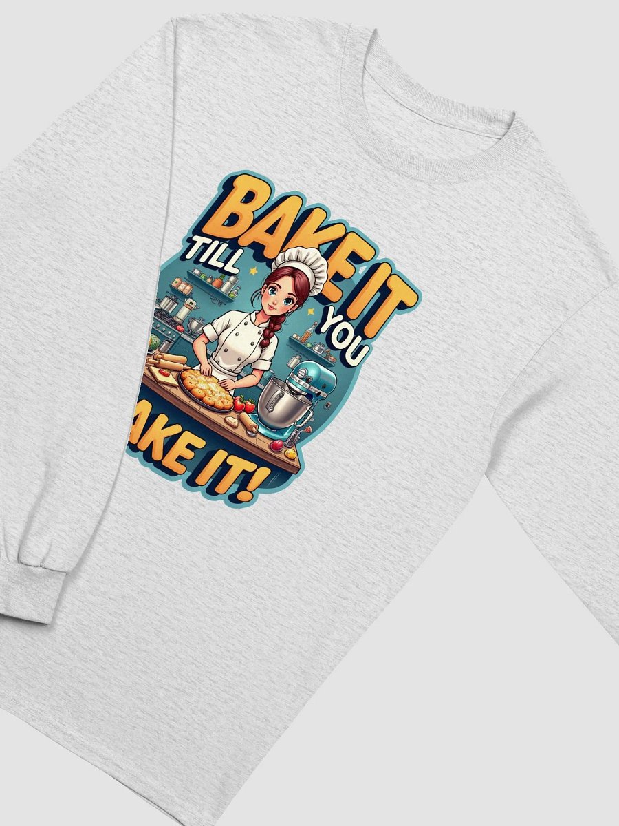 Bake It Till You Make It Baker's Long Sleeve Tee product image (26)