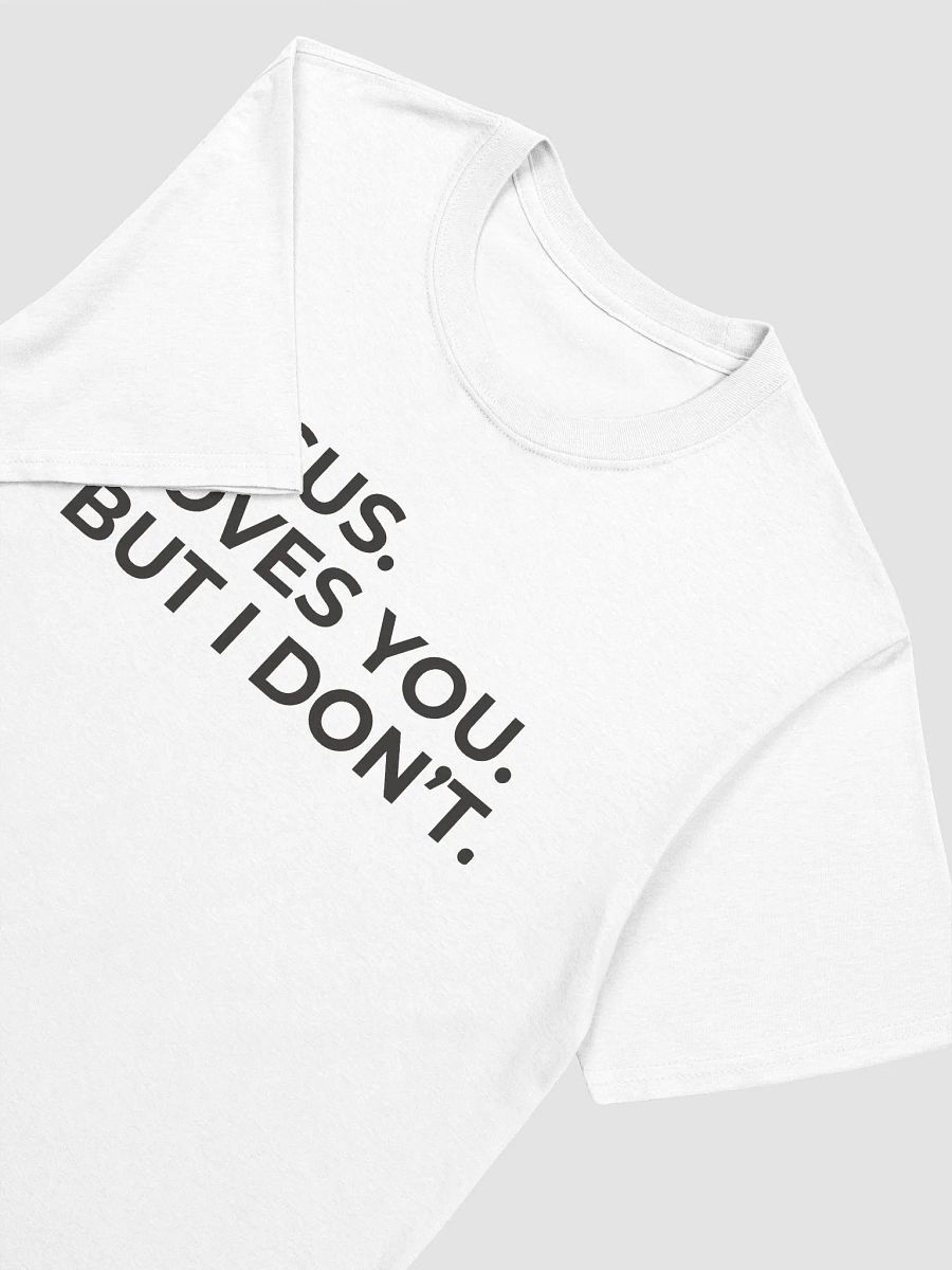 Jesus Loves You But I Don't Unisex T-Shirt V11 product image (8)