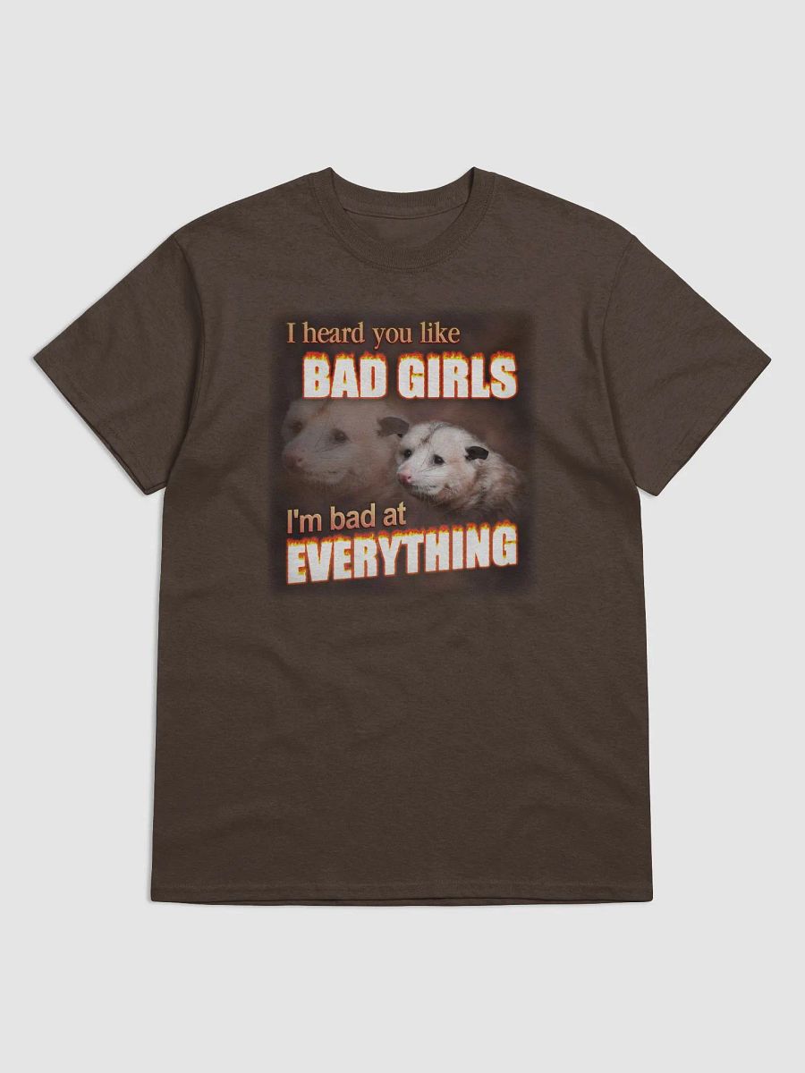 You like bad girls - I'm bad at everything T-shirt product image (1)