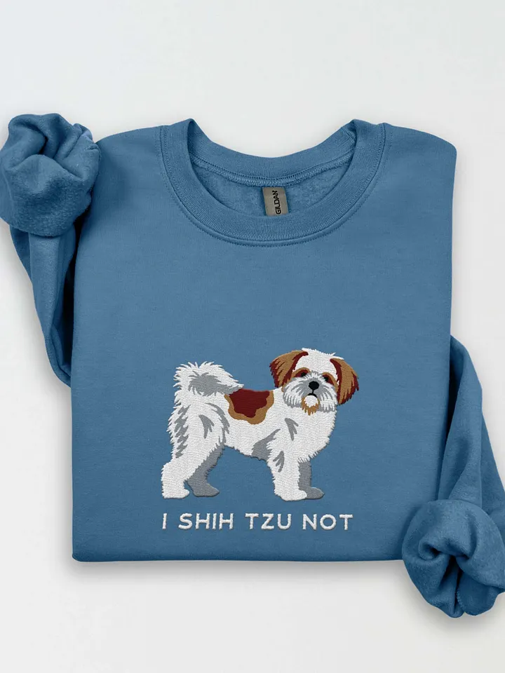 I Shih Tzu Not Sweatshirt (Embroidered) of a Shih Tzu product image (1)