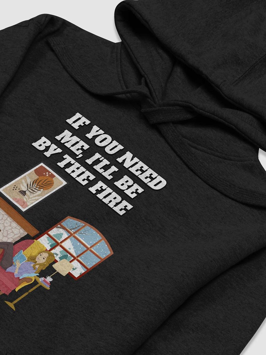 If You Need Me, I'll Be By The Fire - Hoodie product image (13)