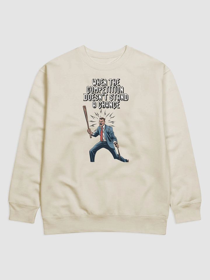 When The Competition Doesn't Stand A Chance - Inspirational Sweatshirt product image (2)