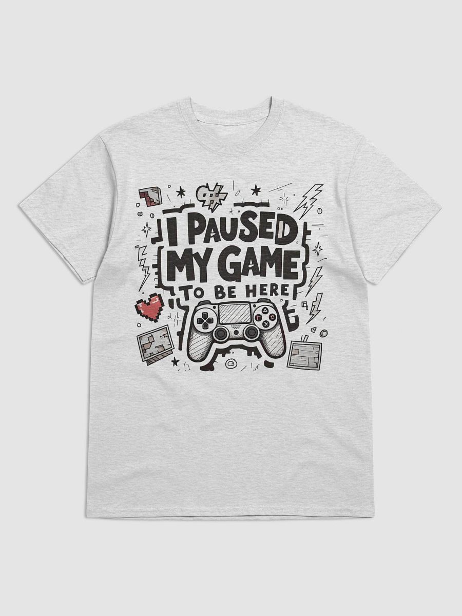 I Paused My Game To Be Here T-Shirt product image (1)