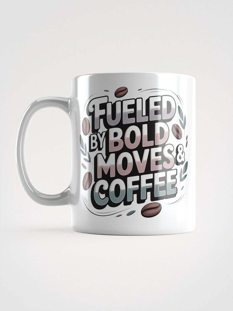 Fueled by Bold Moves and Coffee Mug product image (18)