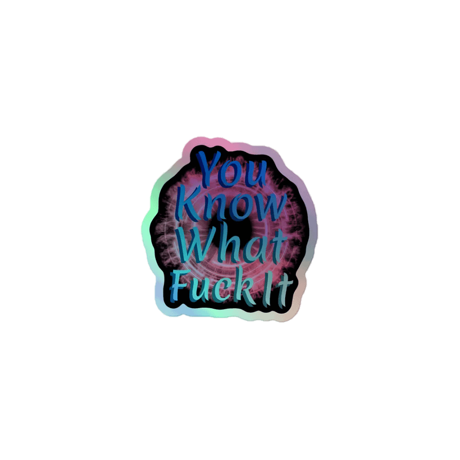 Fiery Holographic 'You Know What Fuck It' Sticker product image (1)
