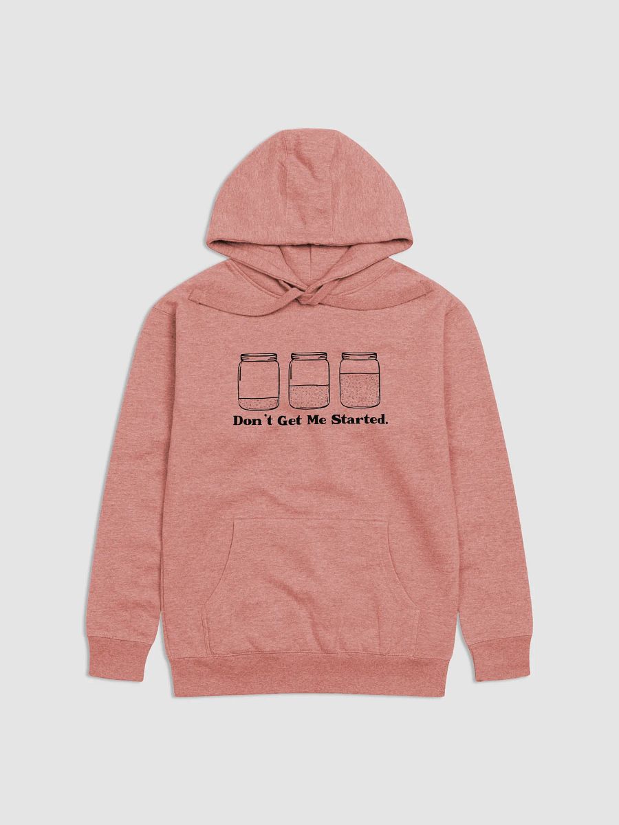Don't get me started sourdough hoodie product image (2)
