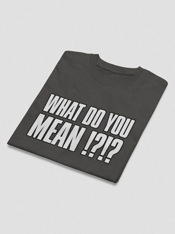 WHAT DO YOU MEAN!?!? T-Shirt product image (2)