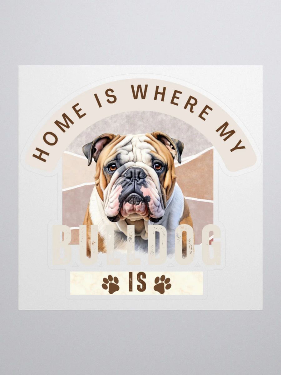 Home Is Where My Bulldog Is Kiss Cut Sticker product image (1)