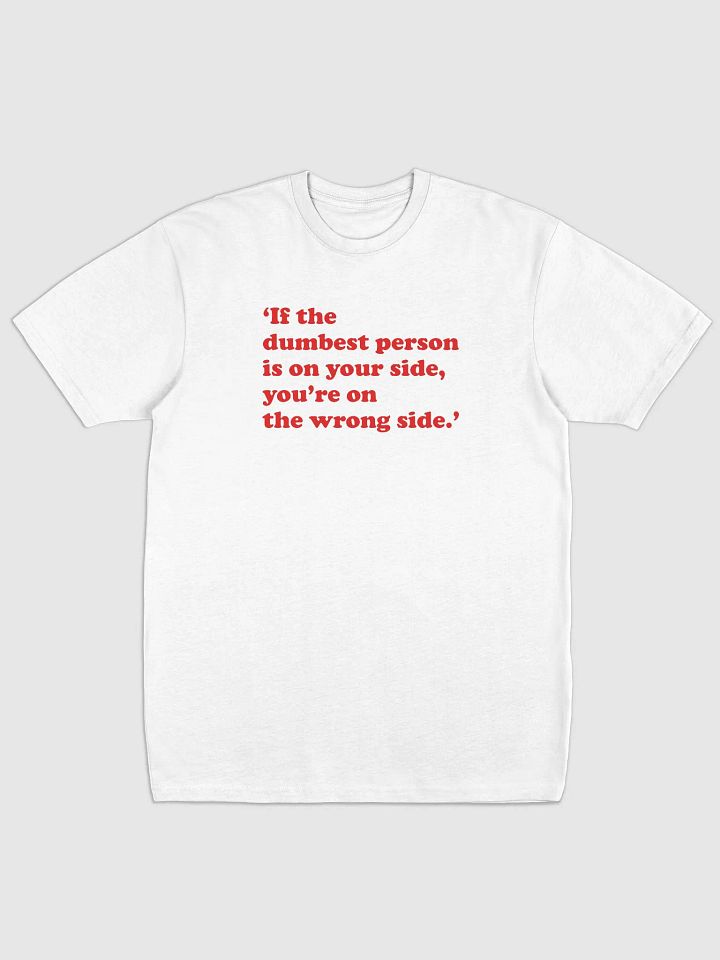 Funny shirt - If the dumbest person is on your side, you’re on the wrong side - Albini product image (1)