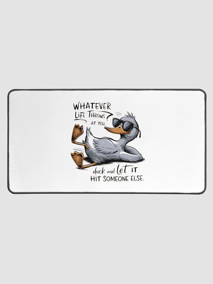Funny Duck Quote - Duck & Let It Hit Others Desk Mat product image (1)