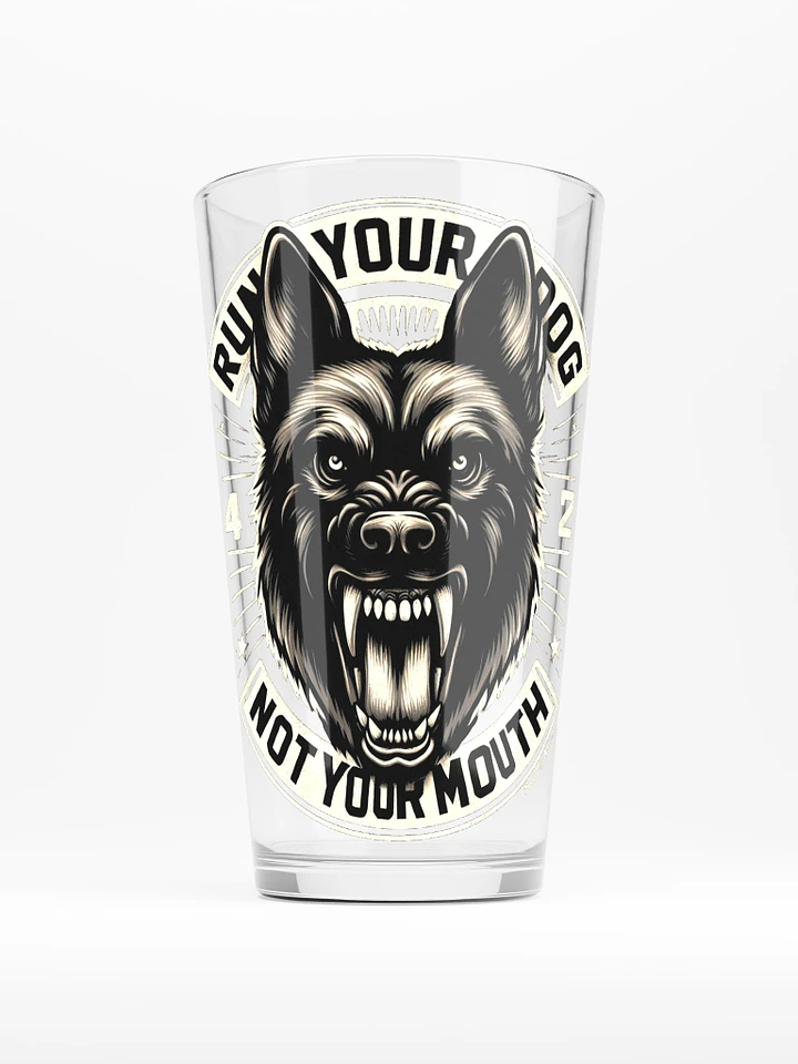 Run Your Dog Not Your Mouth - 16oz Pint Glass product image (1)