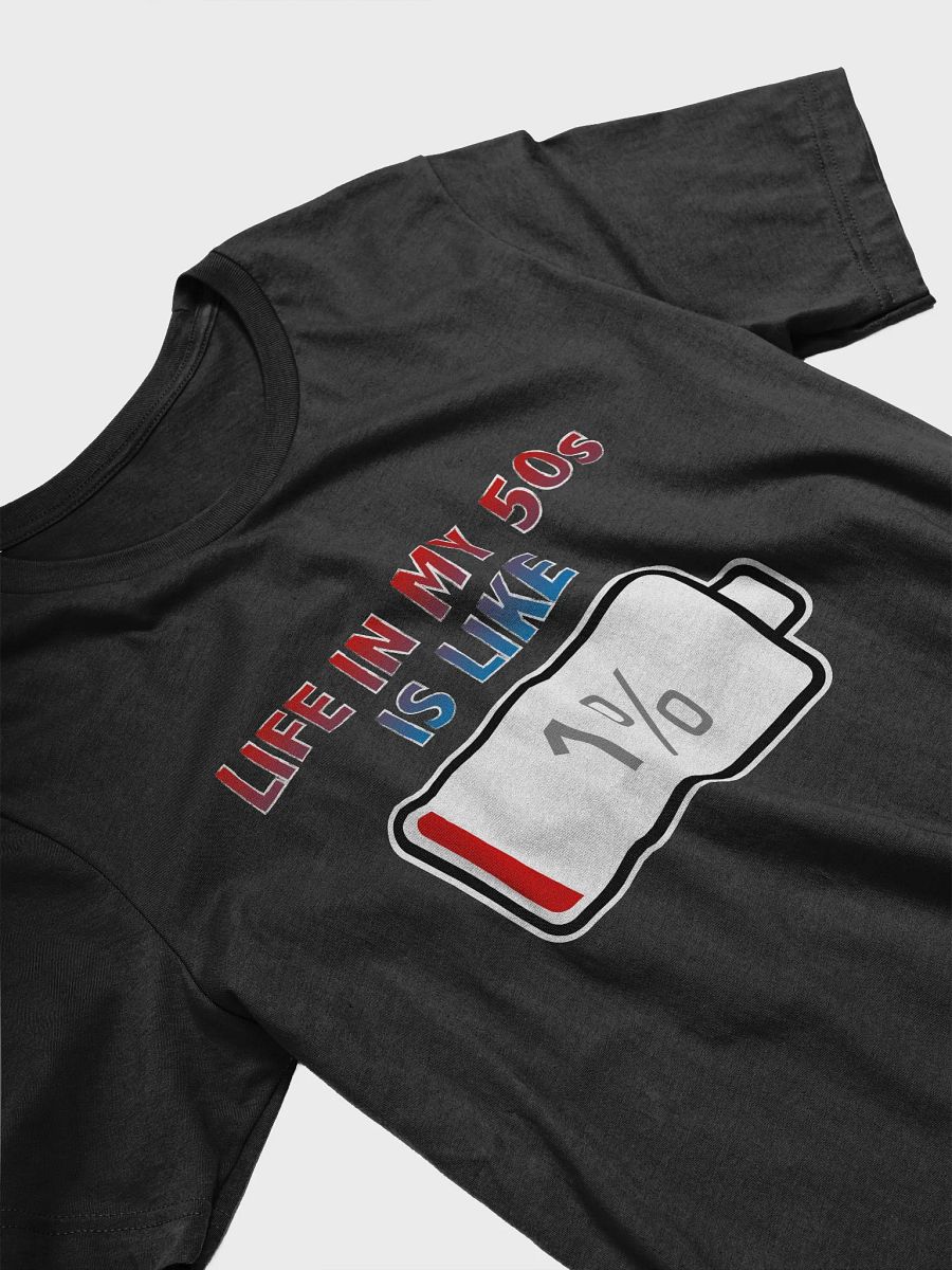 Life in My 50s is Like Battery at 1% T-Shirt product image (3)