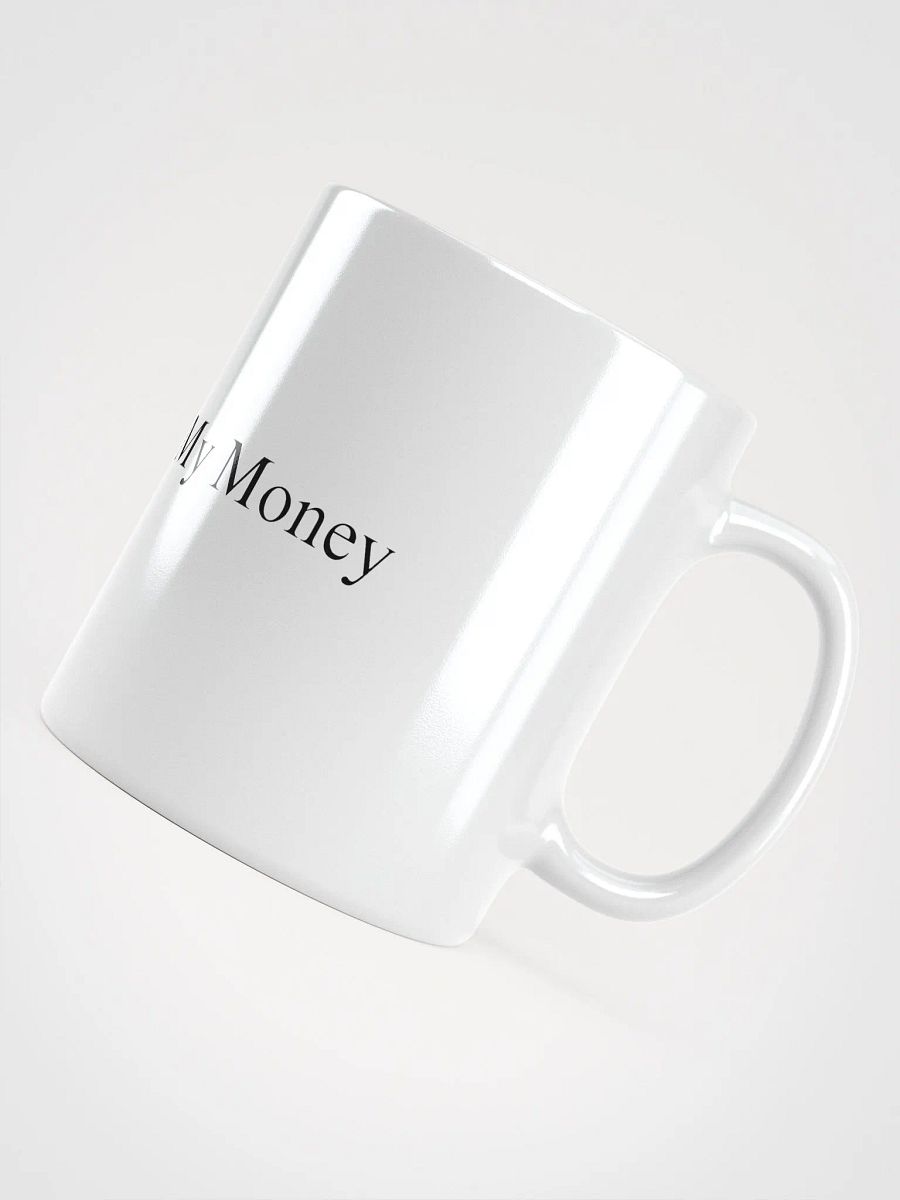 Just Give Me My Money White Coffee Mug product image (4)