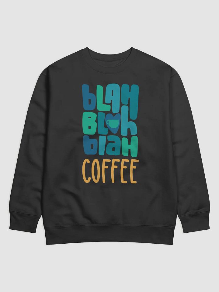 Blah Blah Blah, COFFEE Sweat Shirt product image (1)