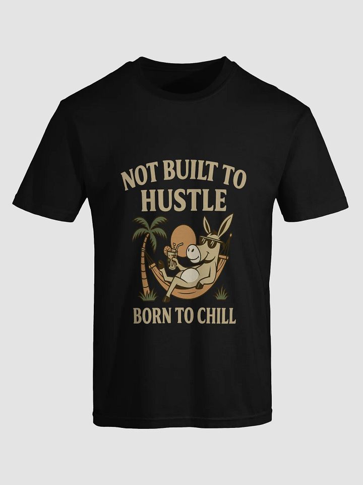 Not Built to Hustle – Born to Chill Donkey Tee (Vintage Relaxed Vibes) product image (1)