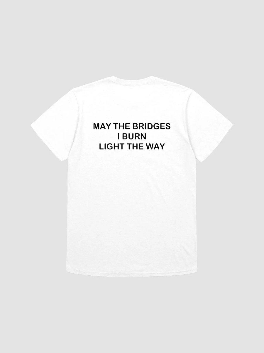 MAY THE BRIDGES I BURN LIGHT THE WAY - Softstyle T-Shirt product image (1)