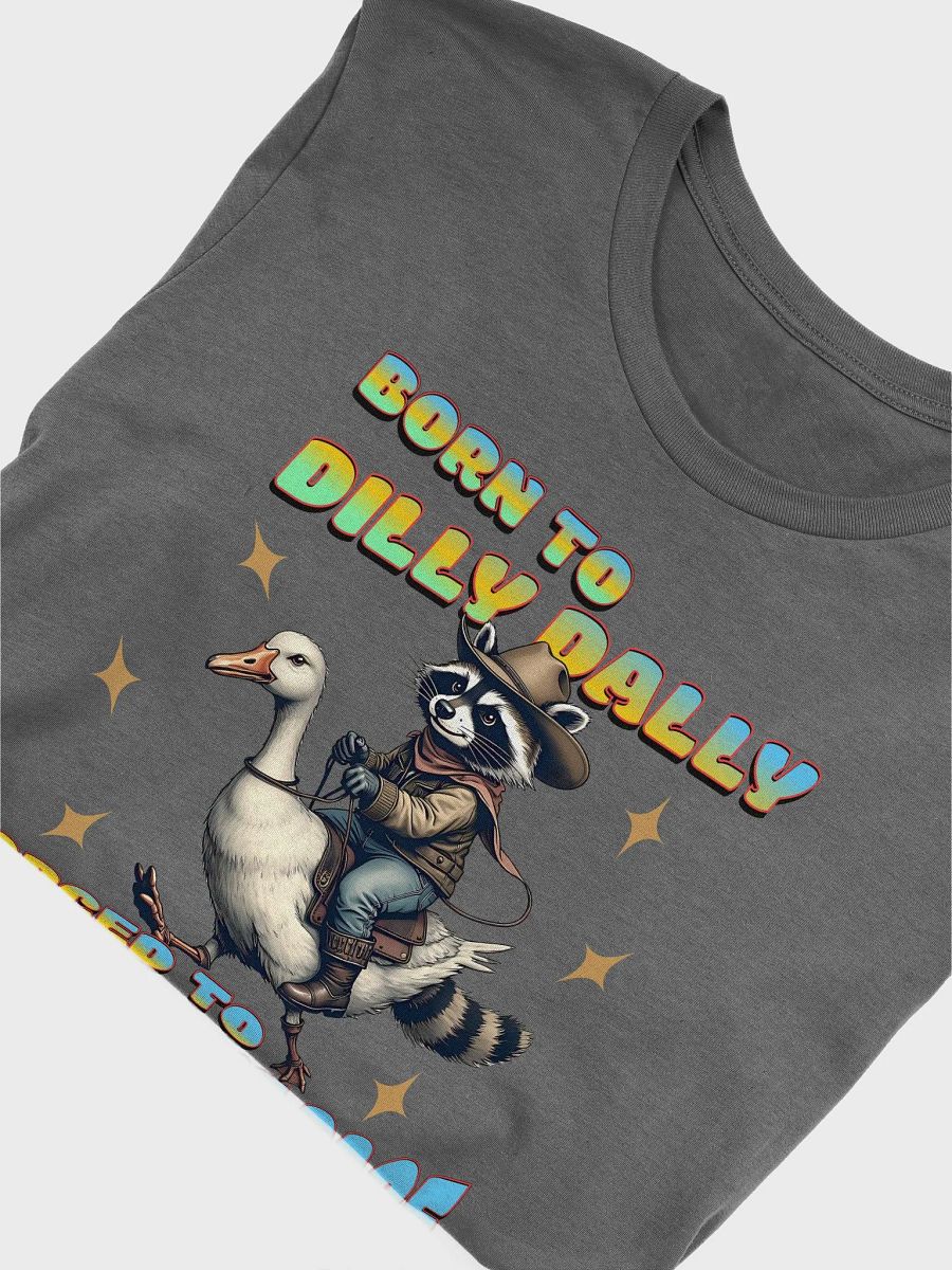 Born To Dilly Dally Forced To Pickup The Pace Raccoon T-Shirt product image (3)