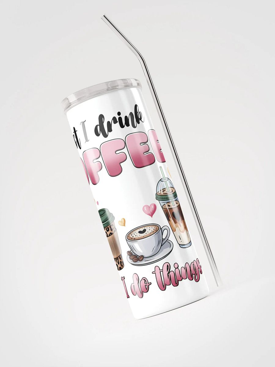 First I Drink The Coffee Then I Do The Things Tumbler product image (4)