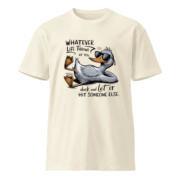 Funny Duck Quote - Duck & Let It Hit Others Unisex Premium T-Shirt product image (1)