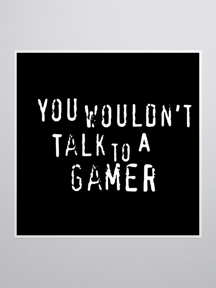 You Wouldn't Talk to a Gamer - Sticker product image (2)