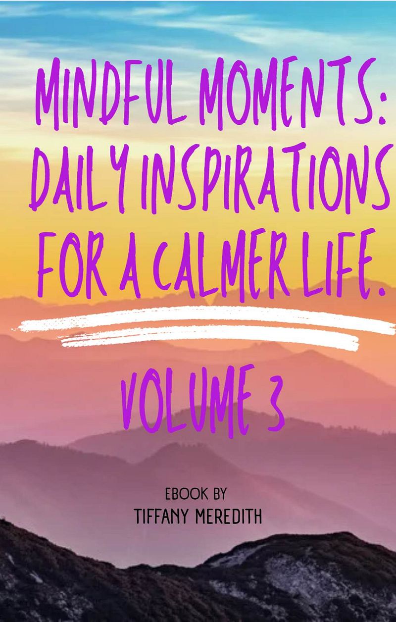 Mindful Moments: Daily Inspirations for a Calmer Life. Volume 3